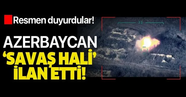 Son dakika: Azerbaycan savaş hali ilan etti