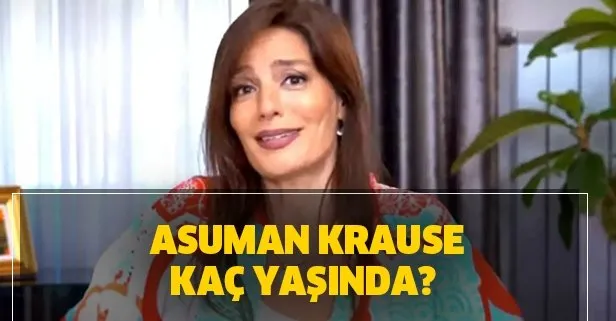 asuman krause kimdir kac yasinda asuman krause nereli boyu kac takvim