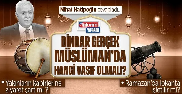 Prof. Dr. Nihat Hatipoğlu kaleme aldı: Müslüman’da hangi vasıflar olmalı?
