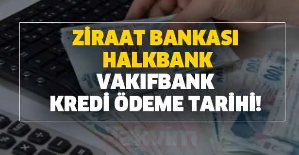 Ziraat Bankası, Halkbank, Vakıfbank kredi ödeme tarihi!