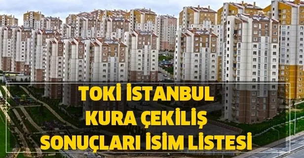 2020 yılı TOKİ İstanbul kura çekiliş sonuçları isim listesi