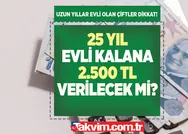 20-25 yıl evli kalana 2.500 TL maaş bağlanacak mı? SGKdan uzun seneler evli kalan kadınlara emeklilik kıstası! Yasa taslakları hazırlandı!