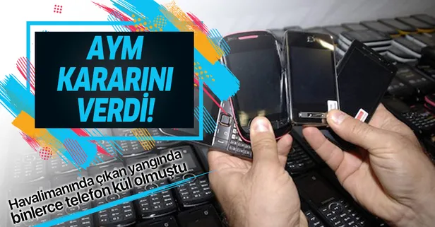 Atatürk Havalimanı'nda çıkan yangında binlerce telefon kül olmuştu! AYM kararını verdi!