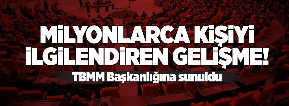 AK Parti'nin yasa teklifi TBMM'ye sunuldu