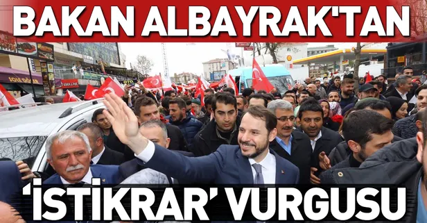 Bakan Albayrak'tan istikrar vurgusu