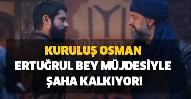 Tam gaz geliyor! Kuruluş Osman Ertuğrul Bey müjdesiyle şaha kalkıyor!