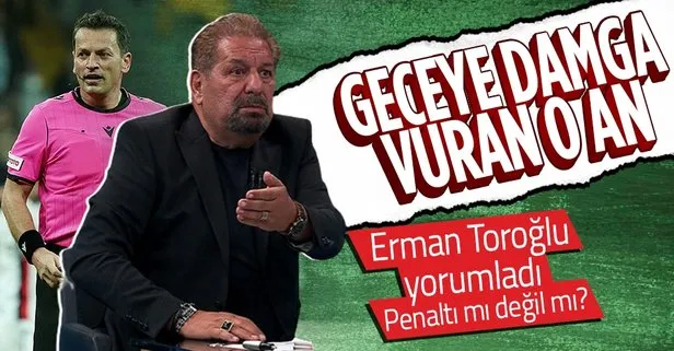 Erman Toroğlu’ndan penaltı değerlendirmesi
