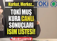 TOKİ MUŞ KURA SONUÇLARI İSİM LİSTESİ | TOKİ Muş Korkut, Merkez ilçesi 2+1, 3+1 kura sonuçları açıklandı mı? 2022 Muş TOKİ kura sonuçları sorgulama..