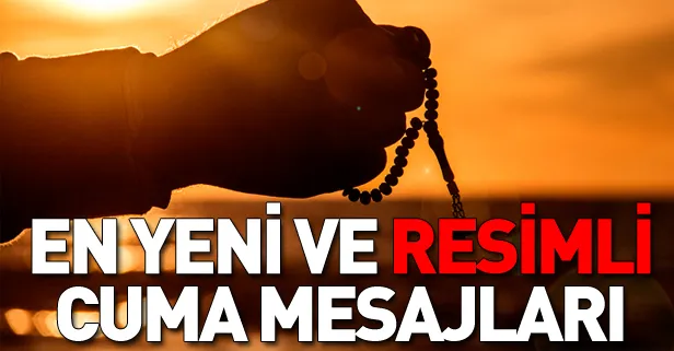 Cuma mesajları 2019! En yeni ve Resimli Cuma mesajları burada! Hayırlı Cumalar