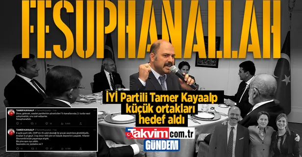 İYİ Partili Tamer Kayaalp, 7'li koalisyonun küçük ortaklarını hedef aldı: Fesuphanallah