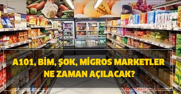 A101, BİM, ŞOK, Migros marketler ne zaman açılacak? Market bugün açık mı? Marketler yarın kapalı mı, açık mı?