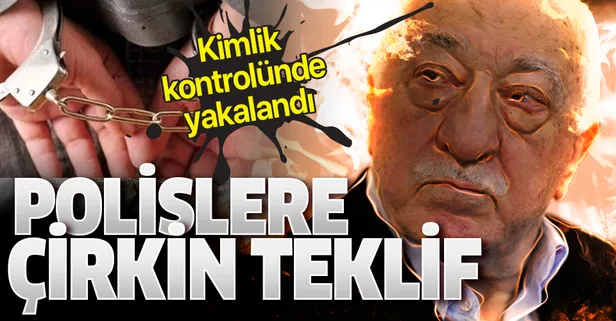 Kimlik kontrolü sırasında yakalanan FETÖ'cü, polislere rüşvet teklif etti!