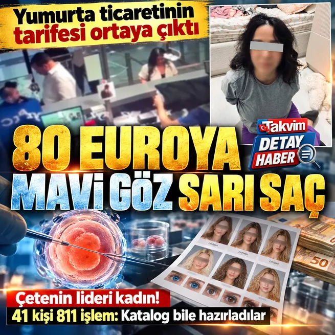 80 euroya yumurta hücresi ticareti! Çetenin lideri kadın çıktı: Mavi gözlü sarı saçlı kadınları katalogladılar