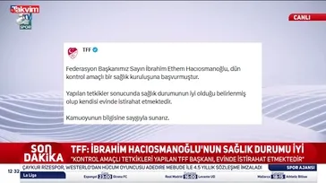 TFF'den İbrahim Hacıosmanoğlu’nun sağlık durumu hakkında resmi açıklama!