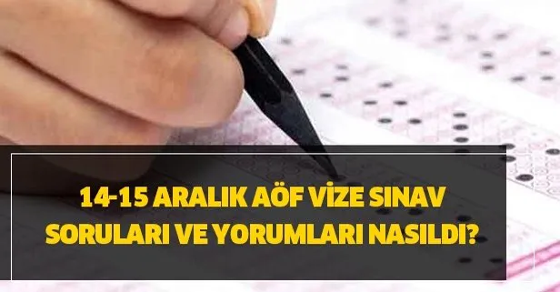 AÖF vize sınav soruları ve yorumları - AÖF 14-15 Aralık vize sınav soru ve cevapları yayınlandı mı?