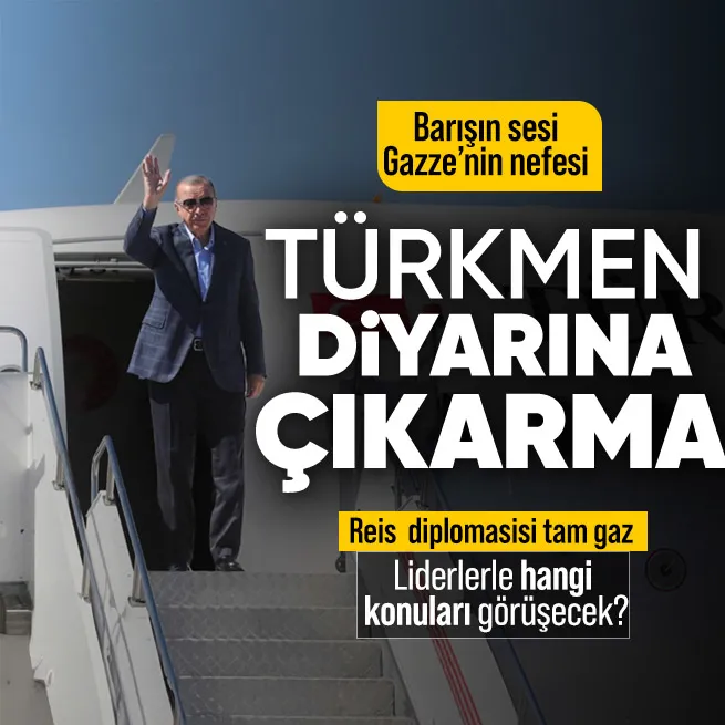 Başkan Erdoğandan Türkmenistan çıkarması: Uluslararası Barış ve Güven Forumunda liderlerle bir araya gelecek