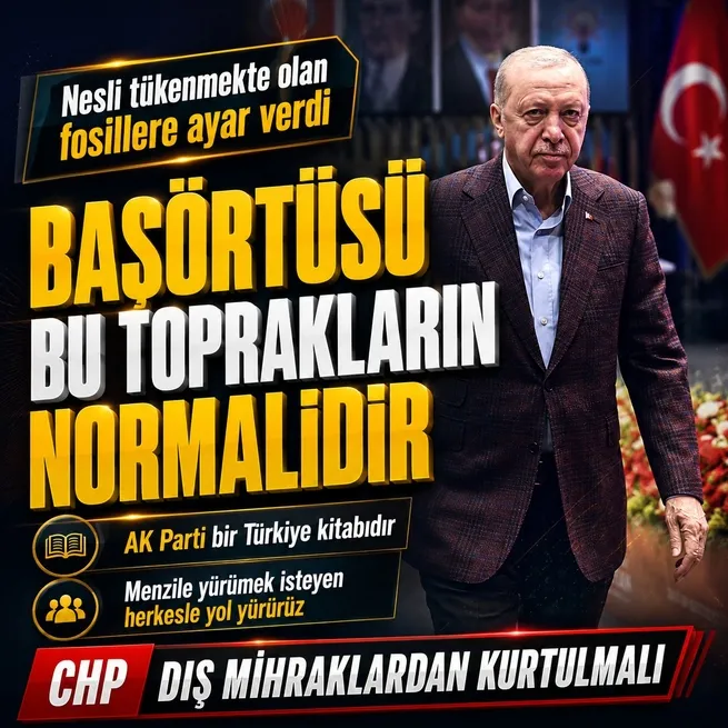 Başkan Erdoğandan fosillere tepki: Başörtüsü bu toprakların normalidir | CHP dış mihraklardan kurtulmalı