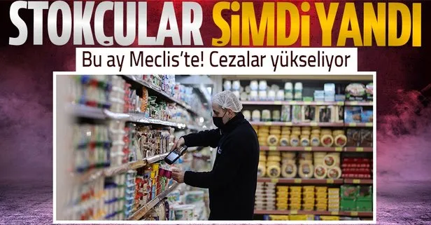 Stokçular şimdi yandı! Cezalar artıyor