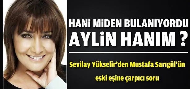 ’Hani miden bulanıyordu Aylin Hanım?’