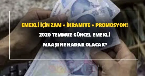 Emekli için zam + ikramiye + promosyon! 2020 Temmuz güncel emekli maaşı ne kadar olacak?