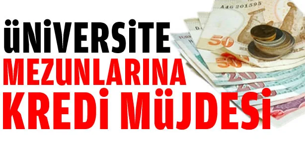 Üniversite mezunlarına kredi müjdesi