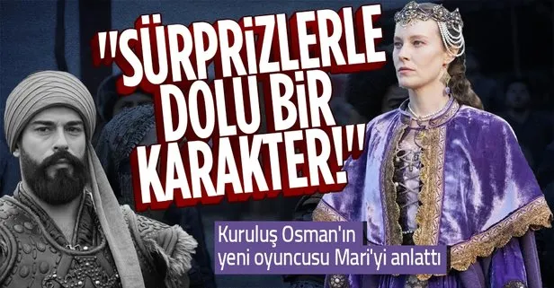 Kuruluş Osman’ın yeni oyuncusu Mari rolünü anlattı!