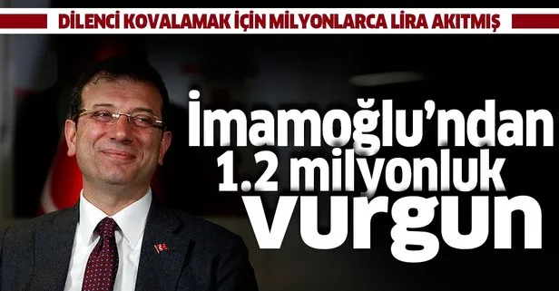 Ekrem İmamoğlu dilenci kovalamak için milyonlarca lira harcamış