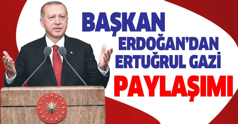 Son dakika: Başkan Recep Tayyip Erdoğan'dan Ertuğrul Gazi paylaşımı