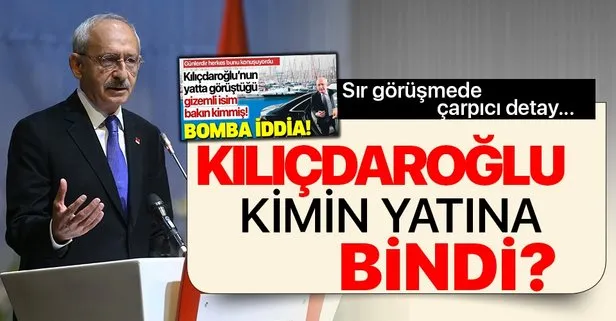 Kılıçdaroğlu Kalamış’ta kimin yatına bindi? Sır görüşmenin detayları ortaya çıktı...