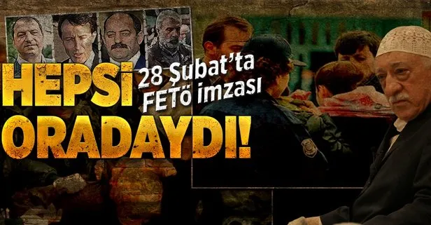 28 Şubat’ta FETÖ imzası