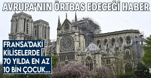 Fransa'da kiliselerin rezaleti ortaya çıktı