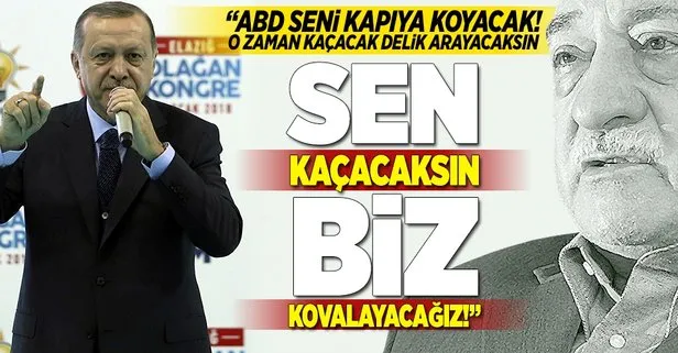 Erdoğan: Sen kaçacaksın biz kovalayacağız!