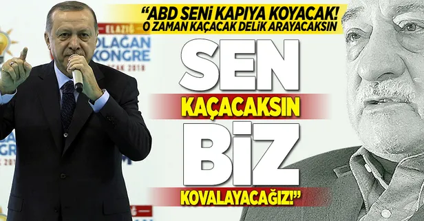 Erdoğan: "Sen kaçacaksın biz kovalayacağız!"