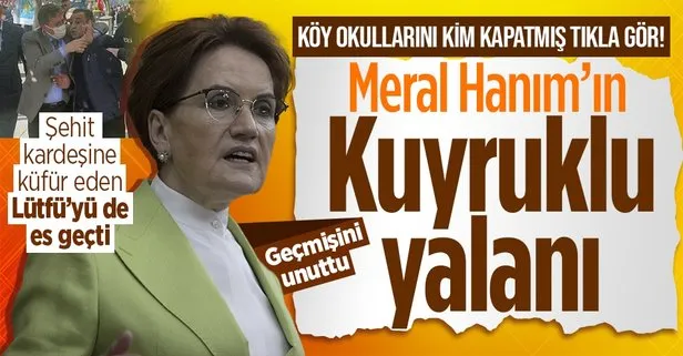 İYİ Parti Genel Başkanı Meral Akşener’den bir iftira daha: Köy okullarını AK Parti kapattı! Lütfü Türkkan’ın şehit kardeşine küfrünü de unuttu