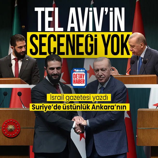 İsrail gazetesi Tel Aviv’in seçeneği kalmadı dedi! Suriye’de üstünlük Ankara’nın