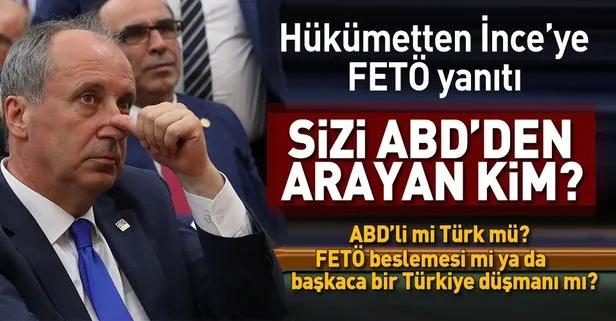 Hükümetten Muharrem İnce’ye FETÖ cevabı!