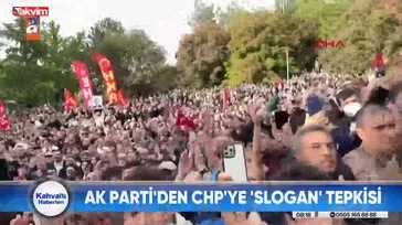 AK Parti'den CHP sloganlarına tepki