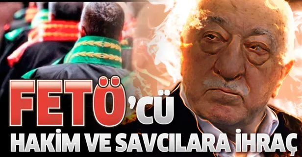 Son dakika: FETÖ ile irtibatlı 6 hakim ve savcı meslekten ihraç edildi