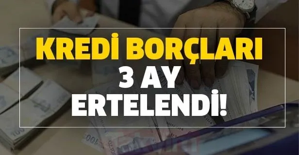 Kredi borçları 3 ay ertelendi! Kredi borç erteleme başvuru detayları... Kredi borçları son dakika ertelendi mi?