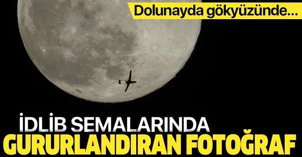 Son dakika: İdlib’de Türk İHA’sı, dolunayın önünden geçerken objektife yansıdı