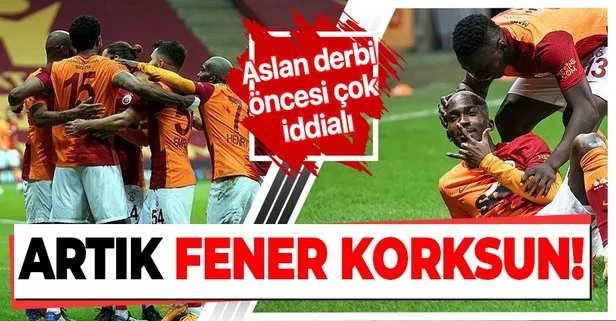 Galatasaray derbi öncesi çok iddialı: Artık Fenerbahçe bizden korksun!