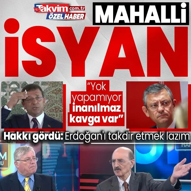 Fondaşlar isyanda! Hüsnü Mahalli  CHPde inanılmaz tartışma var deyip Özgür Özele salladı: Kusura bakmayın Erdoğanı takdir etmek lazım