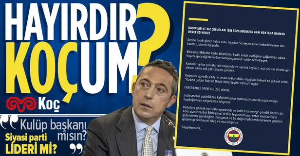 Fenerbahçe'nin "İstanbul Sözleşmesi" açıklaması tartışma yarattı! Ali Koç'a tepki: Kulüp başkanı mısın parti lideri mi?