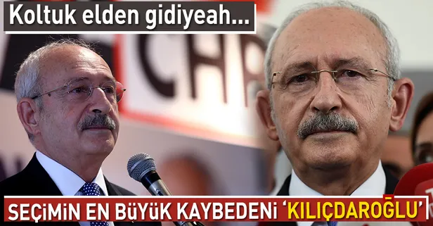 Seçimin en büyük kaybedeni 'Kılıçdaroğlu'