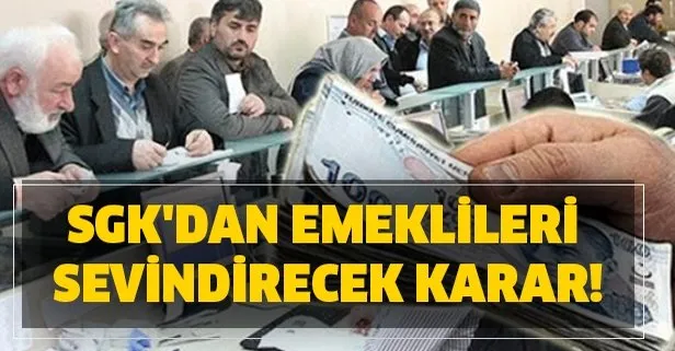SGK'dan emeklileri sevindirecek karar!
