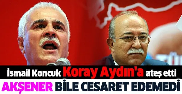 İYİ Partili İsmail Koncuk, Teşkilat Başkanı Koray Aydın’ın ihracını istedi! İP’teki derin kavganın detayları...