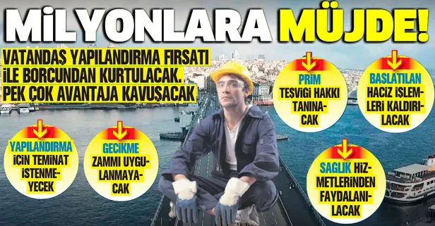 Vatandaş yapılandırma fırsatı ile borcundan kurtulacak: Hacizler kalkacak, icra takibi yapılmayacak, ücretsiz sağlık imkanı...