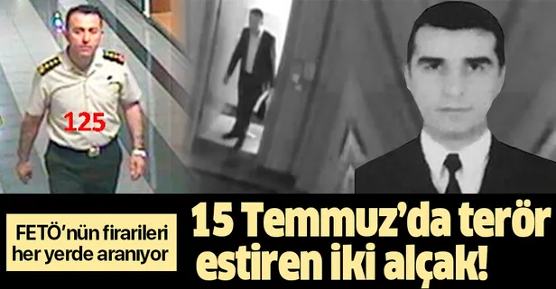 15 Temmuz'da terör estirmişlerdi! İşte FETÖ'nün firarileri