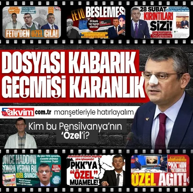 Dosyası kabarık geçmişi karanlık | Takvim.com.tr CHPnin yeni genel başkanı Özgür Özelin dosyasını açtı! İşte manşet manşet detaylar...