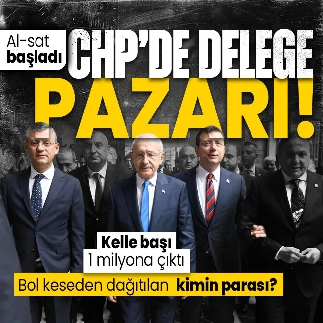 CHPde delege pazarı kuruldu! İstanbulda kirli pazarlıklar...